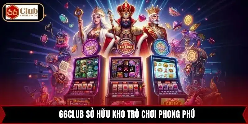 66Club sở hữu kho trò chơi phong phú