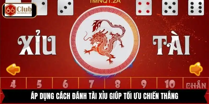Áp dụng cách đánh tài xỉu giúp tối ưu chiến thắng