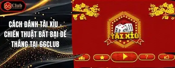 Cách Đánh Tài Xỉu – Chiến Thuật Bất Bại Để Thắng Tại 66Club
