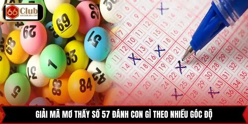 Giải mã mơ thấy số 57 đánh con gì theo nhiều góc độ