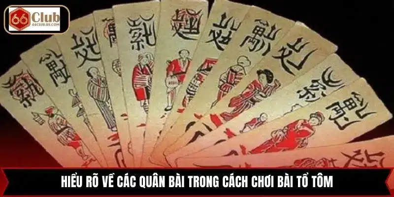 Hiểu rõ về các quân bài trong cách chơi bài Tổ Tôm