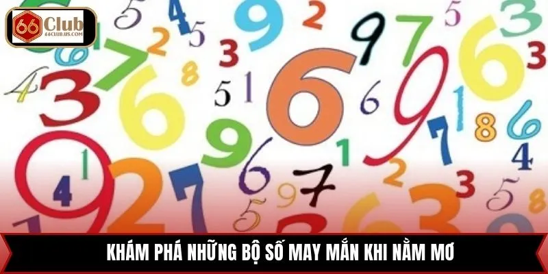 Khám phá những bộ số may mắn khi nằm mơ
