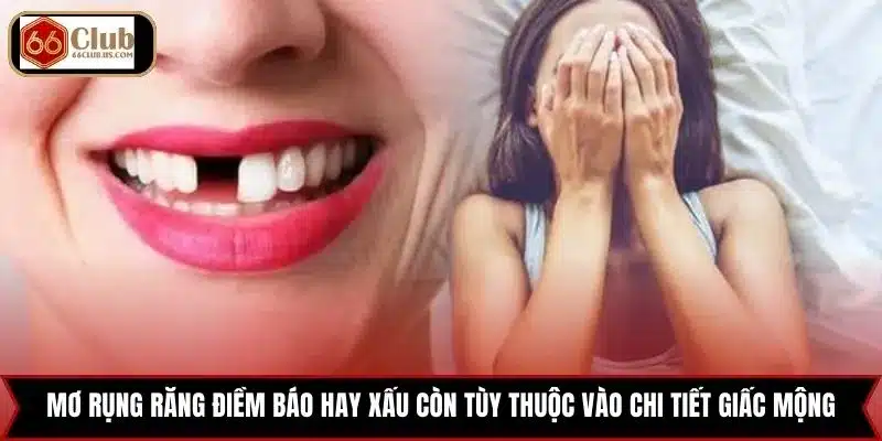 Mơ rụng răng điềm báo hay xấu còn tùy thuộc vào chi tiết giấc mộng