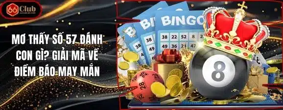Mơ Thấy Số 57 Đánh Con Gì? Giải Mã Về Điềm Báo May Mắn