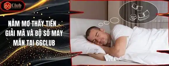 Nằm Mơ Thấy Tiền – Giải Mã Và Bộ Số May Mắn Tại 66club