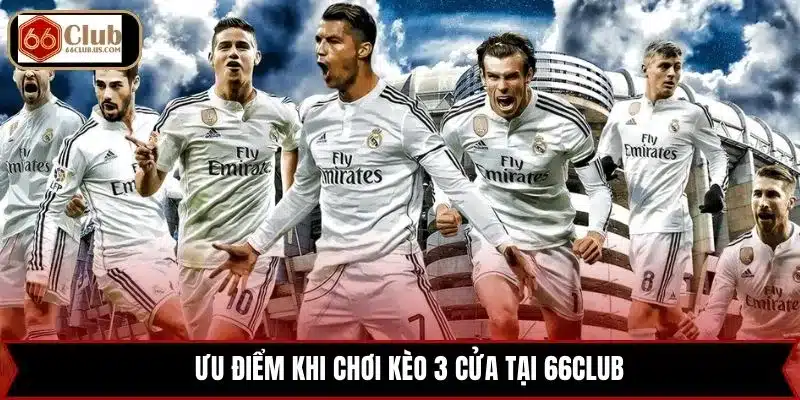 Ưu điểm khi chơi kèo 3 cửa tại 66club