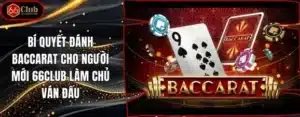 Bí Quyết Đánh Baccarat Cho Người Mới 66club Làm Chủ Ván Đấu