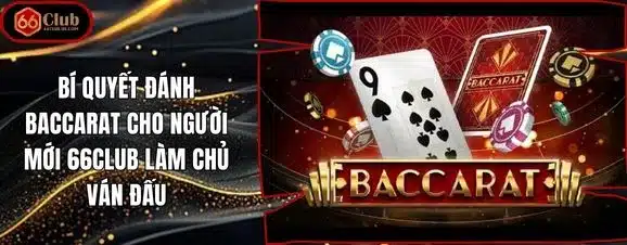Bí Quyết Đánh Baccarat Cho Người Mới 66club Làm Chủ Ván Đấu