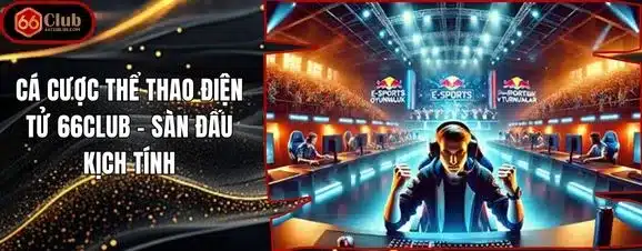 Cá Cược Thể Thao Điện Tử 66club – Sàn Đấu Kịch Tính