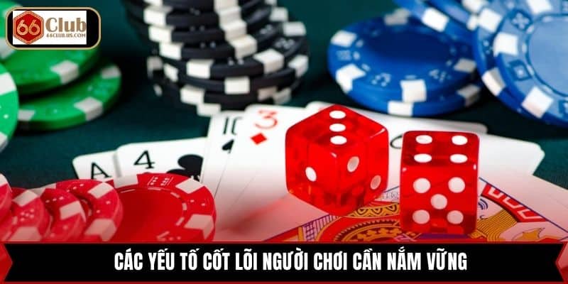 Các yếu tố cốt lõi người chơi cần nắm vững