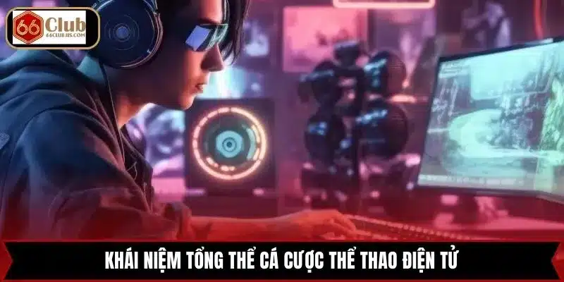 Khái niệm tổng thể cá cược thể thao điện tử